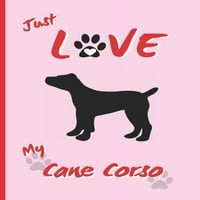 Samo volim svoj Cane Corso: dnevnik pasa sa praznim linijama. Pratite život vašeg psa: Veterinar, vakcinacije,